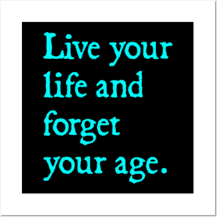 live your life and forget your age Posters and Art